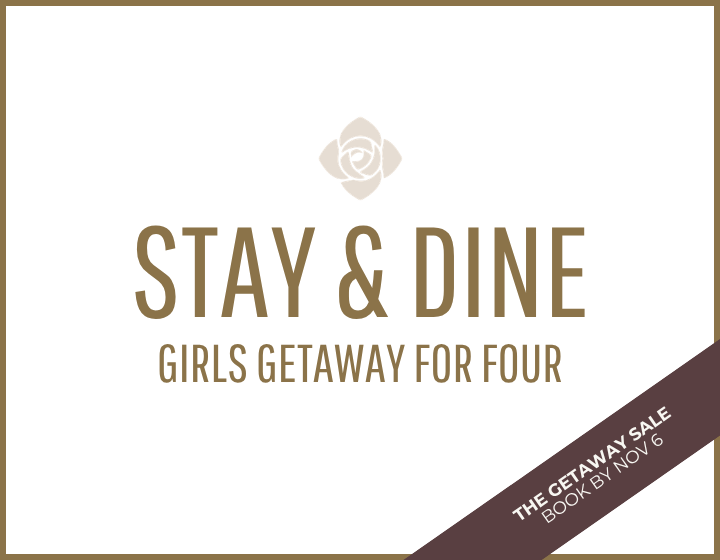 Stay & Dine Package | Girls Getaway for Four